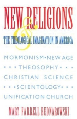 New Religions and the Theological Imagination in America by Bednarowski, Mary Farrell