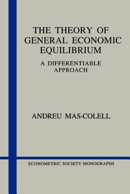 The Theory of General Economic Equilibrium: A Differentiable Approach by Mas-Colell, Andreu