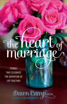 Heart of Marriage by Camp, Dawn Ed