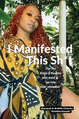I Manifested This Sh*t by Briddle-Charriez, Shamirah