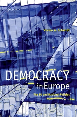 Democracy in Europe: The Eu and National Polities by Schmidt, Vivien A.
