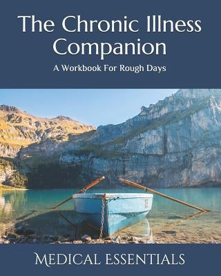 The Chronic Illness Companion: A Self-Care Workbook by Essentials, Medical