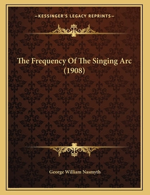The Frequency Of The Singing Arc (1908) by Nasmyth, George William
