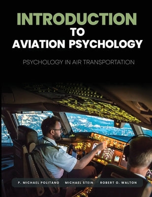 Introduction to Aviation Psychology: Psychology in Air Transportation by Politano, P. Michael