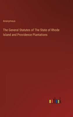 The General Statutes of The State of Rhode Island and Providence Plantations by Anonymous