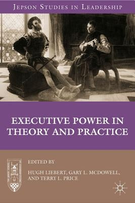 Executive Power in Theory and Practice by Liebert, H.