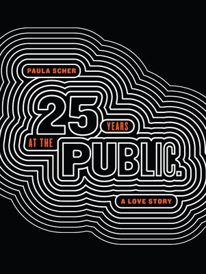 Paula Scher: Twenty-Five Years at the Public, a Love Story by Scher, Paula