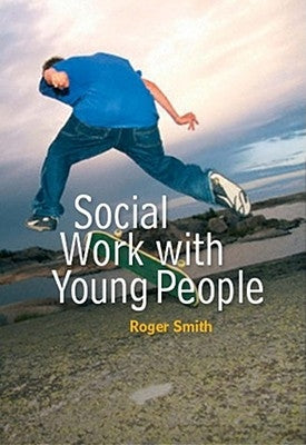 Social Work with Young People by Smith, Roger