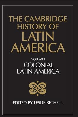 The Cambridge History of Latin America by Bethell, Leslie