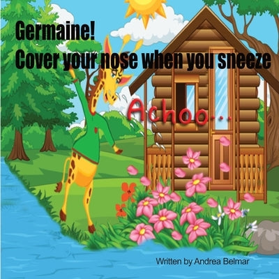 Germaine! Cover Your Nose When You Sneeze by Belmar, Andrea