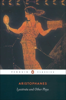 Lysistrata and Other Plays: The Acharnians, the Clouds, Lysistrata by Aristophanes