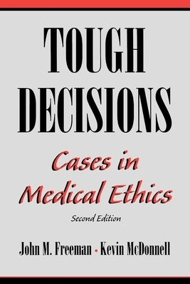Tough Decisions: Cases in Medical Ethics by Freeman, John M.