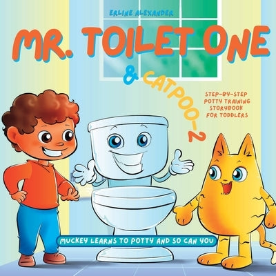 Mr. Toilet One and CatPoo-2: Muckey Learns to Potty Step-by-Step Potty Training Storybook for Toddlers by Alexander, Erline
