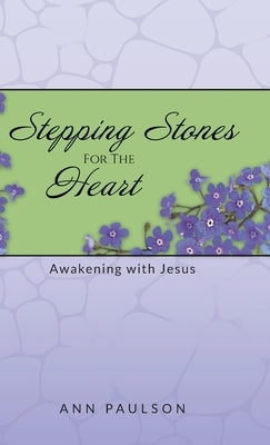 Stepping Stones for the Heart: Awakening with Jesus by Ann Paulson