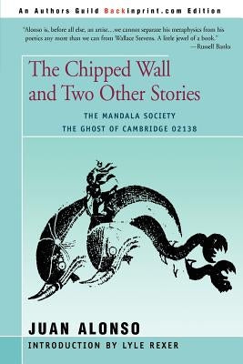 The Chipped Wall: And Two Other Stories the Ghost of Cambridge 02138 the Mandala Society by Alonso, Juan