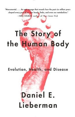 The Story of the Human Body: Evolution, Health, and Disease by Lieberman, Daniel
