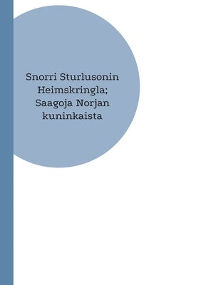 Snorri Sturlusonin Heimskringla; Saagoja Norjan kuninkaista by Luosto, Petri