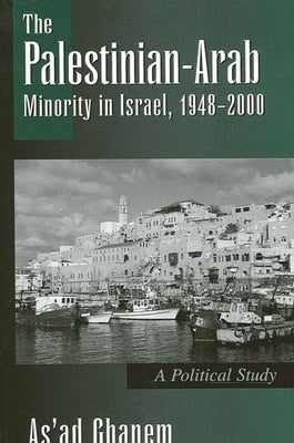The Palestinian-Arab Minority in Israel, 1948-2000 by Ghanem, As'ad