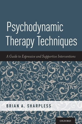 Psychodynamic Therapy Techniques: A Guide to Expressive and Supportive Interventions by Sharpless, Brian A.