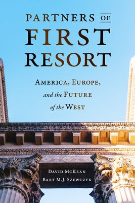 Partners of First Resort: America, Europe, and the Future of the West by McKean, David