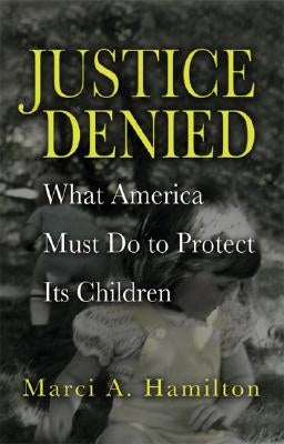 Justice Denied by Hamilton, Marci A.