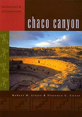 Chaco Canyon: Archaeology and Archaeologists by Lister, Robert H.