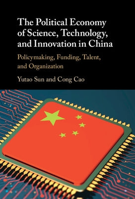 The Political Economy of Science, Technology, and Innovation in China by Sun, Yutao