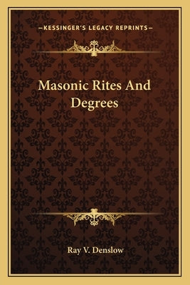 Masonic Rites and Degrees by Denslow, Ray V.