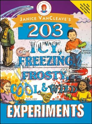 Janice Vancleave's 203 Icy, Freezing, Frosty, Cool, and Wild Experiments by VanCleave, Janice Pratt