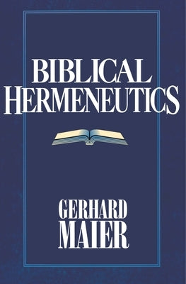 Biblical Hermeneutics by Maier, Gerhard