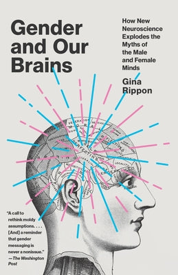 Gender and Our Brains: How New Neuroscience Explodes the Myths of the Male and Female Minds by Rippon, Gina