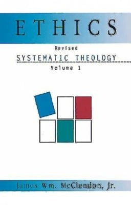 Ethics: Systematic Theology Volume 1, Revised by McClendon, James Wm