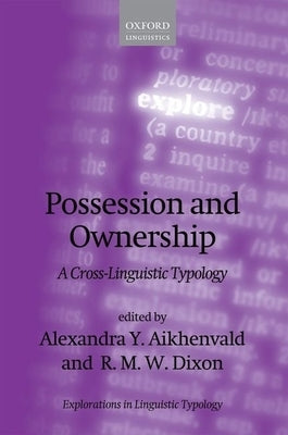 Possession and Ownership: A Cross-Linguistic Typology by Aikhenvald, Alexandra Y.