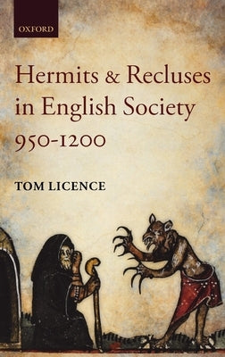 Hermits and Recluses in English Society, 950-1200 by Licence, Tom