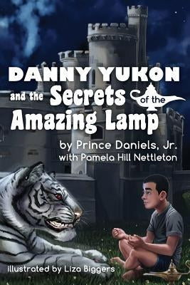 Danny Yukon and the Secrets of the Amazing Lamp by Nettleton, Pamela Hill