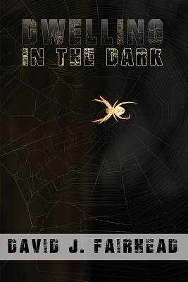 Dwelling in the Dark by Fairhead, David J.