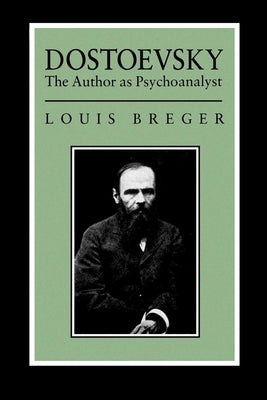 Dostoevsky: The Author as Psyochanalyst by Breger, Louis