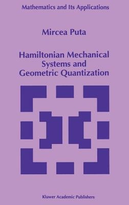 Hamiltonian Mechanical Systems and Geometric Quantization by Puta, Mircea