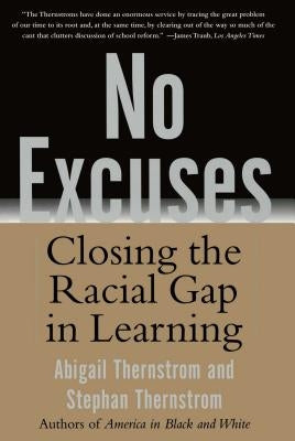 No Excuses: Closing the Racial Gap in Learning by Thernstrom, Stephan