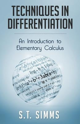 Techniques in Differentiation: An Introduction to Elementary Calculus by Simms, S. T.