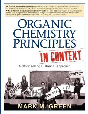 Organic Chemistry Principles in Context: A Story Telling Historical Approach by Green, Mark M.
