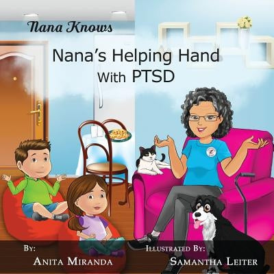 Nana's Helping Hand with PTSD: A Unique Nurturing Perspective to Empowering Children Against a Life-Altering Impact by Leiter, Samantha