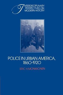 Police in Urban America, 1860 1920 by Monkkonen, Eric H.