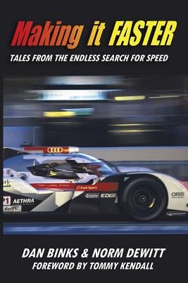 Making it FASTER: Tales from the Endless Search for Speed by Binks, Dan