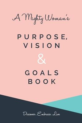 A Mighty Woman's Purpose, Vision and Goals book by Phiri, Yemu