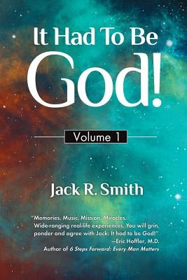 It Had to Be God: Volume 1 by Smith, Jack R.
