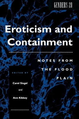 Eroticism and Containment: Notes from the Flood Plain by Siegel, Carol