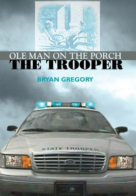 Ole Man on the Porch: The Trooper by Gregory, Bryan