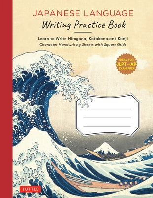Japanese Language Writing Practice Book: Learn to Write Hiragana, Katakana and Kanji - Character Handwriting Sheets with Square Grids (Ideal for Jlpt by Tuttle Publishing