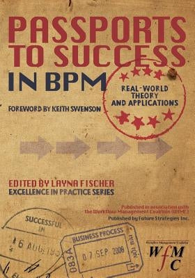 Passports to Success in BPM: Real-World, Theory and Applications by Schooff, Peter